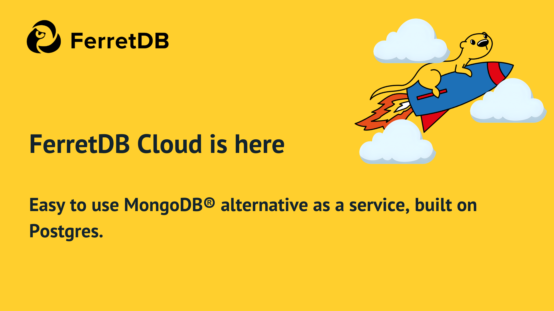 FerretDB Cloud is here! Easy to use MongoDB alternative as a service, built on Postgres. For those who don&#39;t like to be smacked with an atlas.