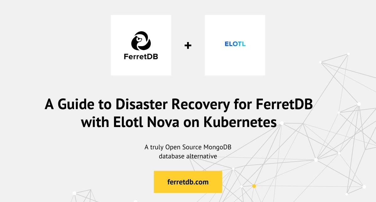 A Guide to Disaster Recovery for FerretDB with Elotl Nova on Kubernetes