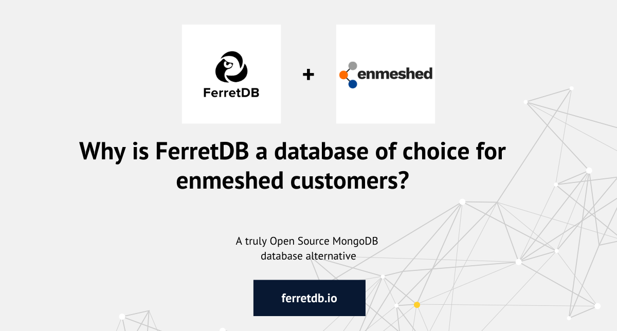 Why is FerretDB a database of choice for enmeshed customers?