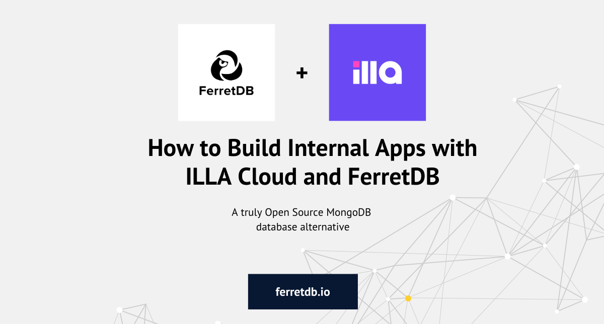 How to Build Internal Apps Dashboards with ILLA Cloud and FerretDB