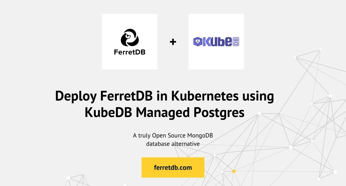 Deploy FerretDB in Kubernetes using KubeDB Managed Postgres