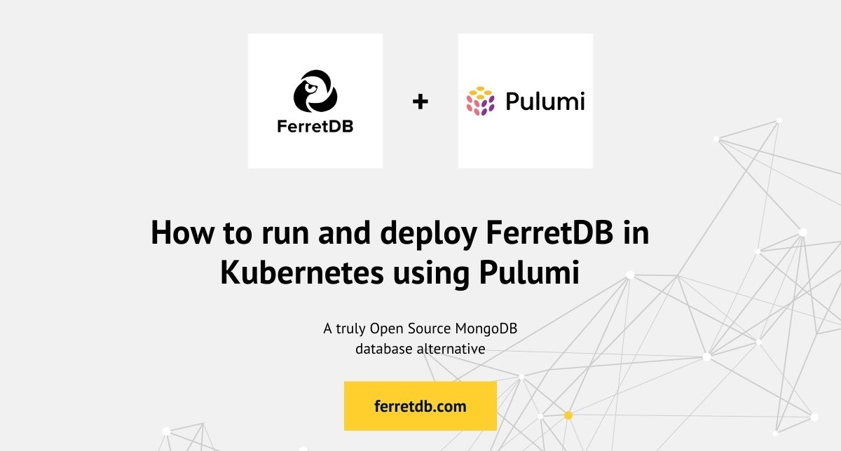 How to run and deploy FerretDB in Kubernetes using Pulumi